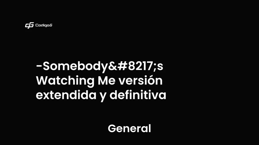 imagen destacada del post con un texto en el centro que dice Somebody’s Watching Me versión extendida y definitiva y abajo del texto aparece la categoria del post que es General