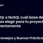 SQL o NoSQL cuál base de datos elegir para tu proyecto correctamente