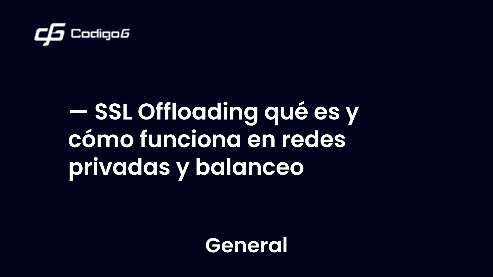 imagen destacada del post con un texto en el centro que dice SSL Offloading qué es y cómo funciona en redes privadas y balanceo y abajo del texto aparece la categoria del post