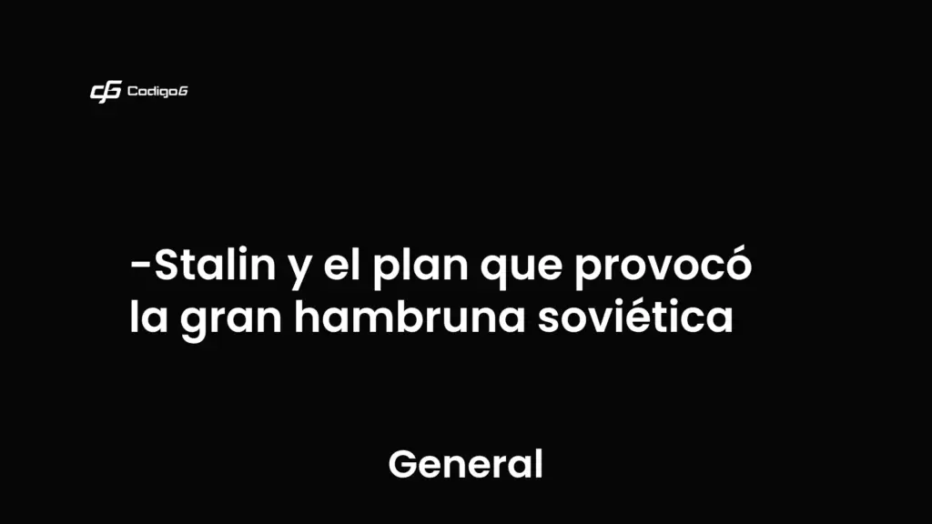 imagen destacada del post con un texto en el centro que dice Stalin y el plan que provocó la gran hambruna soviética y abajo del texto aparece la categoria del post que es General
