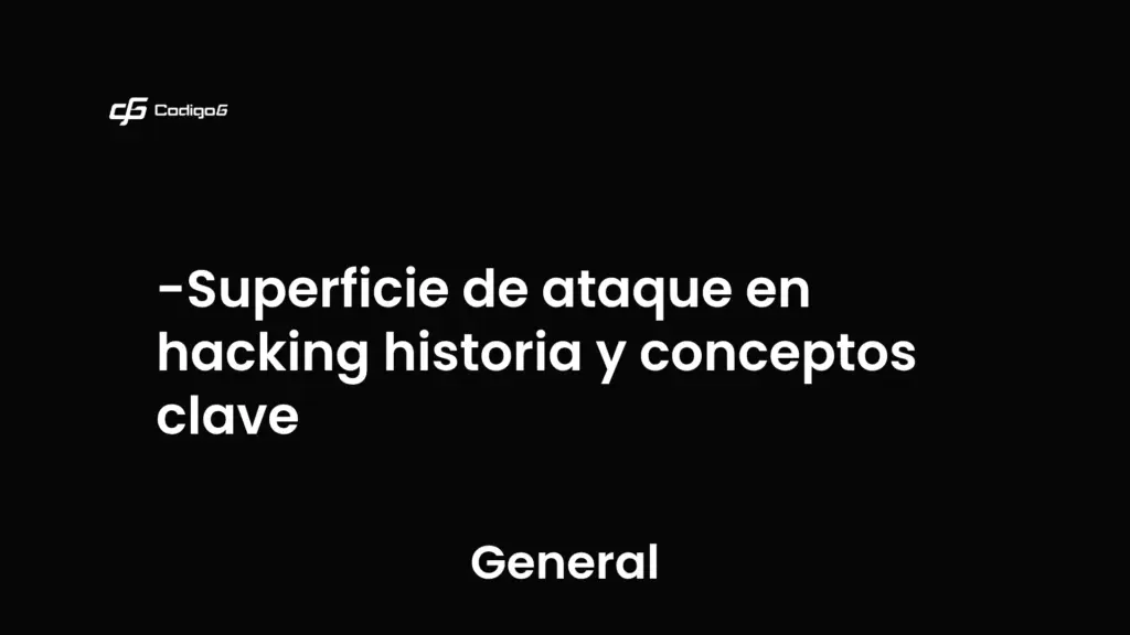 imagen destacada del post con un texto en el centro que dice Superficie de ataque en hacking historia y conceptos clave y abajo del texto aparece la categoria del post que es General