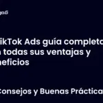 TikTok Ads guía completa con todas sus ventajas y beneficios