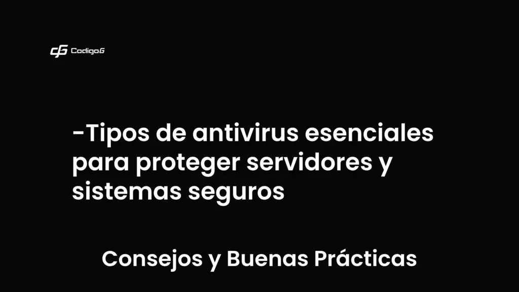imagen destacada del post con un texto en el centro que dice Tipos de antivirus esenciales para proteger servidores y sistemas seguros y abajo del texto aparece la categoria del post que es Consejos y Buenas Prácticas