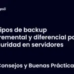 Tipos de backup incremental y diferencial para seguridad en servidores