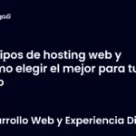 Tipos de hosting web y cómo elegir el mejor para tu sitio