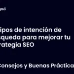 Tipos de intención de búsqueda para mejorar tu estrategia SEO