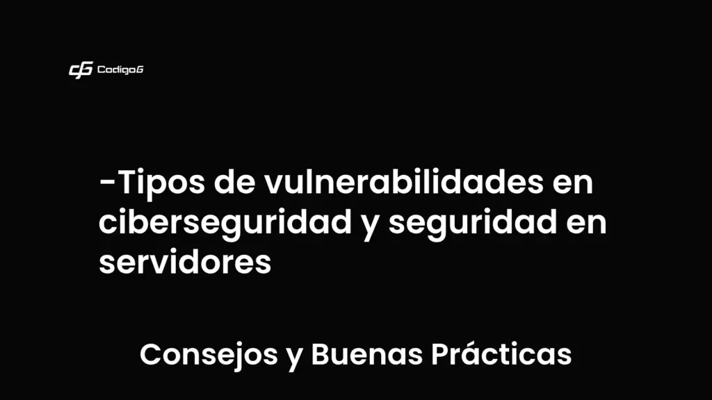 imagen destacada del post con un texto en el centro que dice Tipos de vulnerabilidades en ciberseguridad y seguridad en servidores y abajo del texto aparece la categoria del post que es Consejos y Buenas Prácticas
