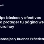 Tips básicos y efectivos para proteger tu página web segura hoy