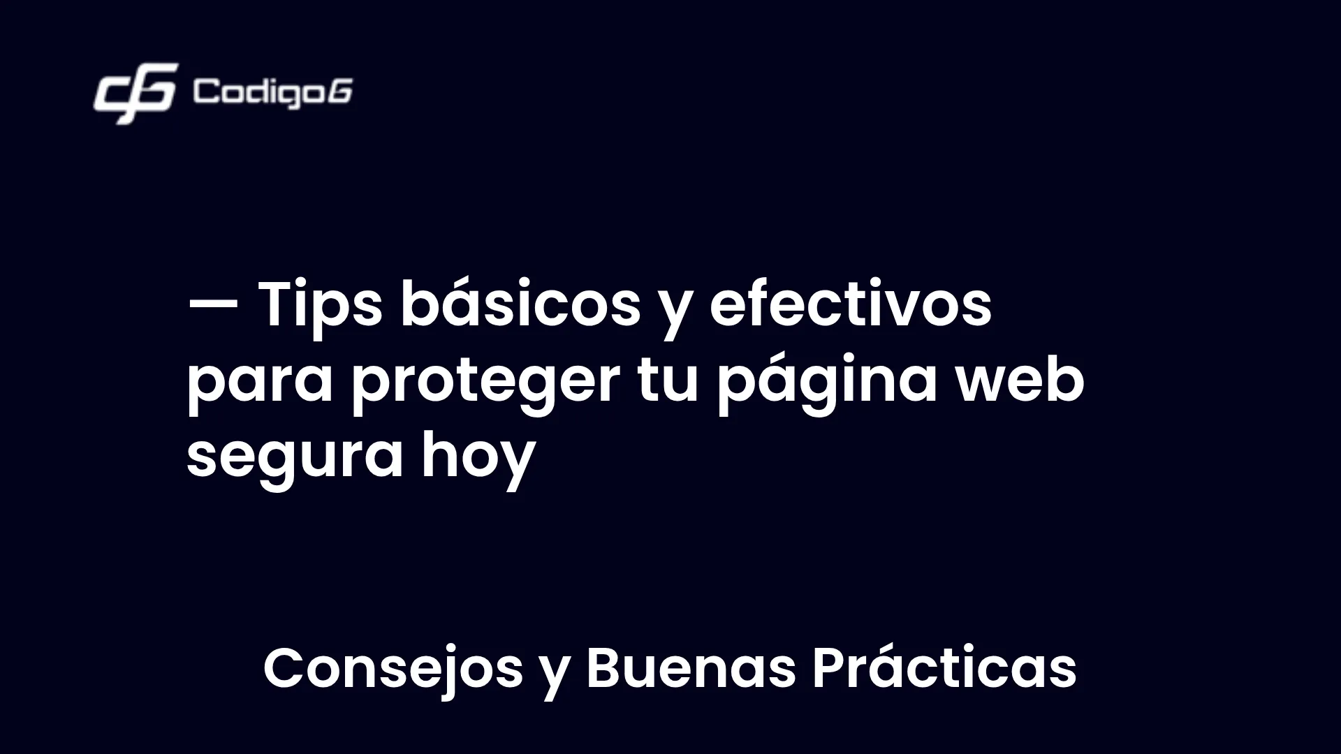 imagen destacada del post con un texto en el centro que dice Tips básicos y efectivos para proteger tu página web segura hoy y abajo del texto aparece la categoria del post
