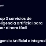 Top 3 servicios de inteligencia artificial para ganar dinero fácil