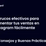 Trucos efectivos para aumentar tus ventas en Instagram fácilmente