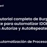 Tutorial completo de Burp Suite para automatizar IDOR con Autorize y AutoRepeater