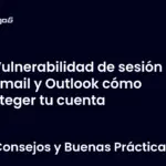 Vulnerabilidad de sesión en Hotmail y Outlook cómo proteger tu cuenta