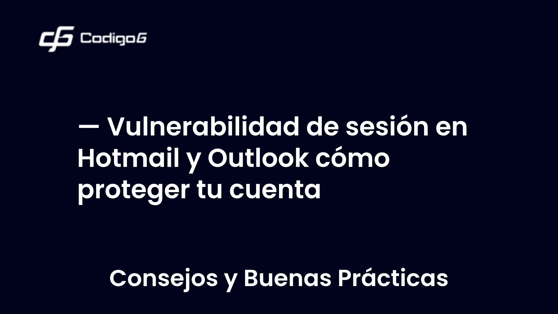 imagen destacada del post con un texto en el centro que dice Vulnerabilidad de sesión en Hotmail y Outlook cómo proteger tu cuenta y abajo del texto aparece la categoria del post