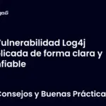 Vulnerabilidad Log4j explicada de forma clara y confiable