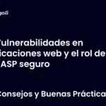 Vulnerabilidades en aplicaciones web y el rol de OWASP seguro